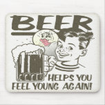 Beer Helps You Feel Young Again mousepads
