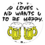 Beer Is Proof God Loves Us & Wants Us Happy Round Stickers