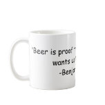"Beer is proof that God loves us and wants us t... Coffee Mugs