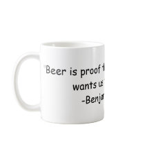 "Beer is proof that God loves us and wants us t... Coffee Mugs