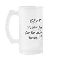 BEER, It's Not Just for Breakfast Anymore! Mugs