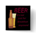 Beer it's not just for Breakfast anymore red Pinback Button