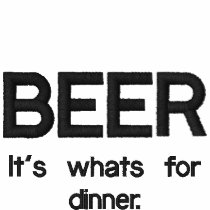 BEER, It's whats for dinner.