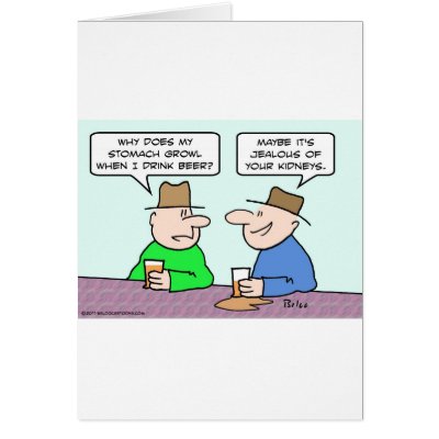 beer stomach growl jealous kidneys card by rexfmay