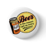 Beer, the reason I get up every afternoon