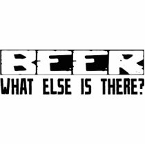 Beer What Else Is There? Cut Outs