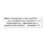 "Before I formed you in the womb I knew you, an... Bumper Sticker
