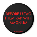 BEFORE U TAG THEM RAP WITH MAGNUM, PRACTICE SAF... magnets