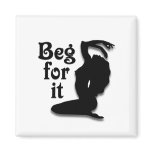 Beg for it