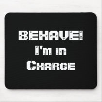 BEHAVE!  I'm in charge. Black and White.