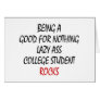 Being A Good For Nothing Lazzy Ass College Student Greeting Card