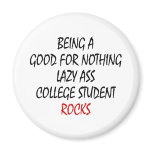 Being A Good For Nothing Lazzy Ass College Student Refrigerator Magnets