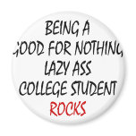 Being A Good For Nothing Lazzy Ass College Student Fridge Magnet