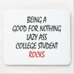 Being A Good For Nothing Lazzy Ass College Student Mouse Mat