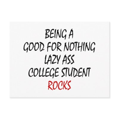 Being A Good For Nothing Lazzy Ass College Student Post Cards by Supernova23