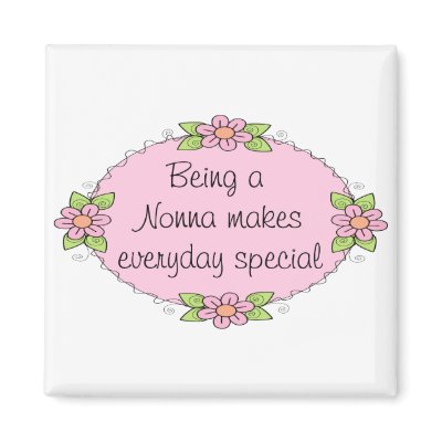Being a Nonna makes everyday Special Magnets by Grandparentlove
