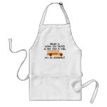 Being A School Bus Driver ... Is An Adventure Aprons