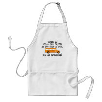 Being A School Bus Driver ... Is An Adventure Aprons
