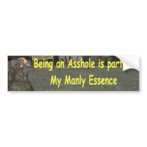 Being an asshole is part of my manly essence