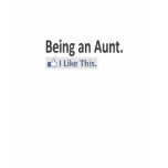 Being an Aunt...I Like This t-shirts