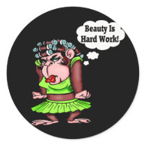 Being Beautiful Is Hard Work Round Sticker