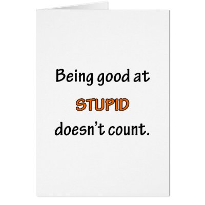 Being Good At Stupid Greeting Cards by FunnyStuffStore