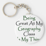 Being Great At My Geography Class Is My Thing Keychain