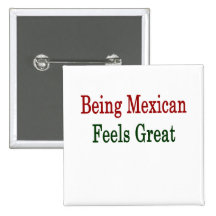 Being Mexican Feels Great Buttons