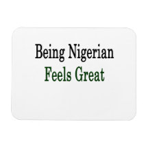 Being Nigerian Feels Great Vinyl Magnets