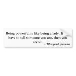 Being powerful is like being a lady. If you hav... bumper stickers