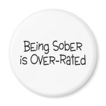 Being Sober Is Over Rated