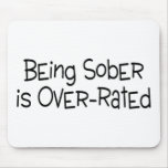 Being Sober Is Over Rated mousepads