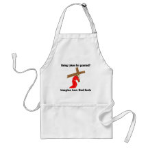 Being taken for granted? Imagine how God feels Aprons