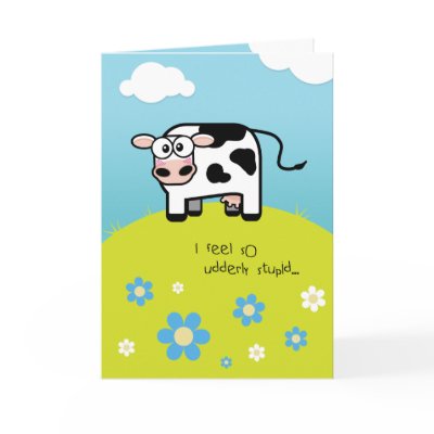 Belated Birthday Feel Udderly Stupid - Cow Themed Greeting Cards by LisaMarieDesign