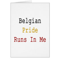 Belgian Pride Runs In Me Greeting Card