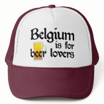 Belgium is for Beer Lovers Trucker Hats
