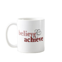 Believe and Achieve Mug