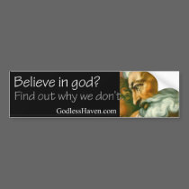 Believe in god? Find out why we don't. bumper stickers