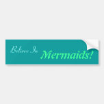 Believe In Mermaids! Bumper Stickers