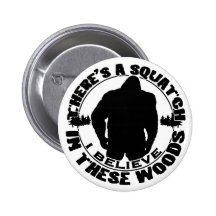 Believe in the Squatch Buttons
