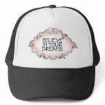 Believe In Your Dreams... Trucker Hats