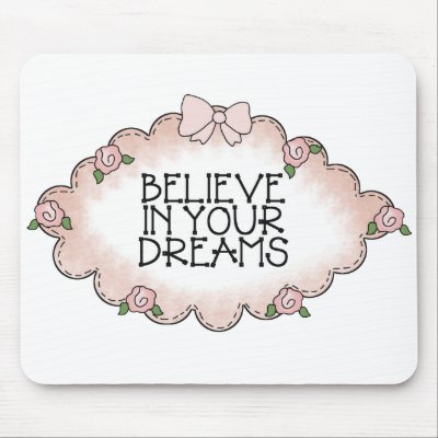 Believe In Your Dreams... Mousepads by claudiascorner