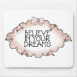 Believe In Your Dreams... mousepads