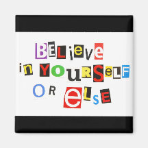 Believe in yourself or else refrigerator magnet