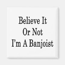 Believe It Or Not I'm A Banjoist Magnet