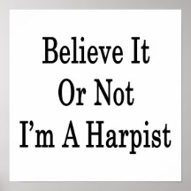 Believe It Or Not I'm A Harpist Print
