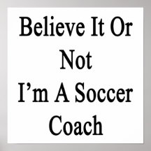 Believe It Or Not I'm A Soccer Coach Poster
