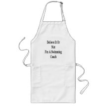 Believe It Or Not I'm A Swimming Coach Aprons