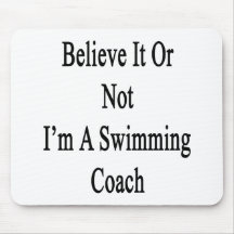 Believe It Or Not I'm A Swimming Coach Mousepads