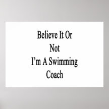 Believe It Or Not I'm A Swimming Coach Poster